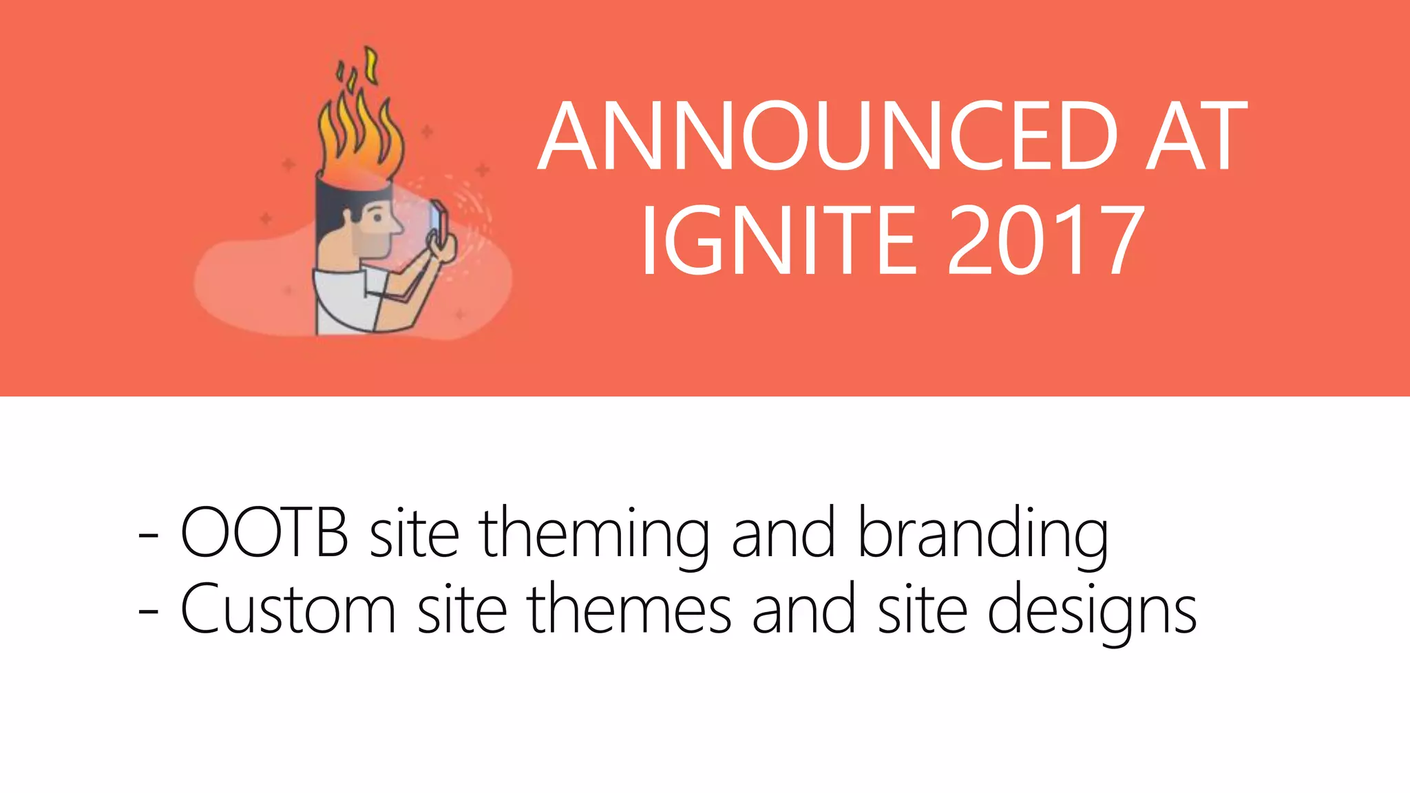 @valleelp
- OOTB site theming and branding
- Custom site themes and site designs
ANNOUNCED AT
IGNITE 2017
 