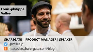 @valleelp
@Valleelp
https://en.share-gate.com/blog
SHAREGATE | PRODUCT MANAGER | SPEAKER
Louis-philippe
Vallee
 