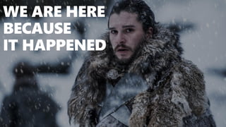 @valleelp
WE ARE HERE
BECAUSE
IT HAPPENED
 