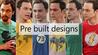 @valleelp
Pre built designs
 