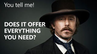 @valleelp
You tell me!
DOES IT OFFER
EVERYTHING
YOU NEED?
 