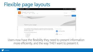 @valleelp
Flexible page layouts
Users now have the flexibility they need to present information
more efficiently, and the way THEY want to present it.
 
