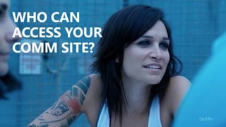@valleelp
WHO CAN
ACCESS YOUR
COMM SITE?
 