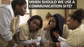 @valleelp
WHEN SHOULD WE USE A
COMMUNICATION SITE?
 