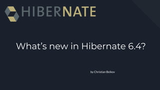 What’s new in Hibernate 6.4?
by Christian Beikov
 