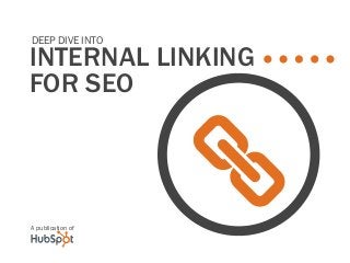 Internal linking
for seo
Deep Dive Into
A publication of
A
 