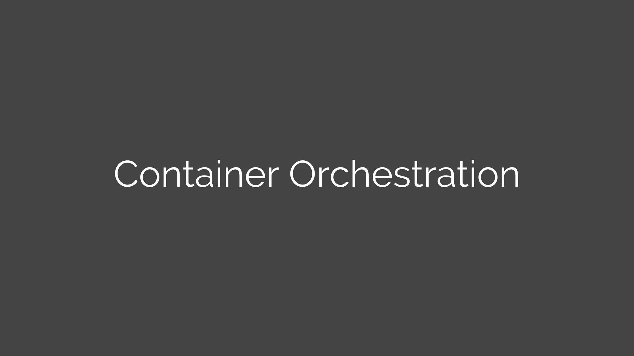 Container Orchestration
 