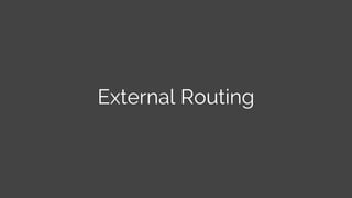 External Routing
 