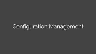 Configuration Management
 