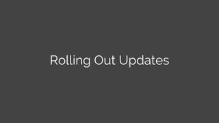 Rolling Out Updates
 