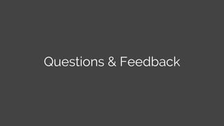 Questions & Feedback
 