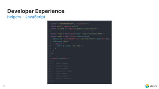27
Developer Experience
helpers - JavaScript
 