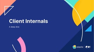 32
Client Internals
A deep dive
 