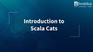 Introduction to
Scala Cats
 