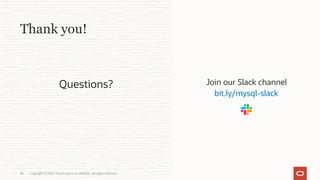 Copyright © 2023, Oracle and/or its affiliates. All rights reserved.
38
Thank you!
Questions? Join our Slack channel
bit.ly/mysql-slack
 