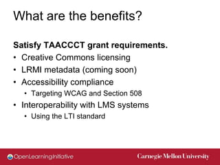 What are the benefits?

Satisfy TAACCCT grant requirements.
• Creative Commons licensing
• LRMI metadata (coming soon)
• A...