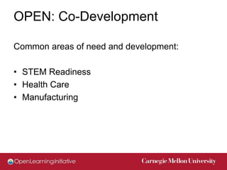 OPEN: Co-Development

Common areas of need and development:

• STEM Readiness
• Health Care
• Manufacturing
 