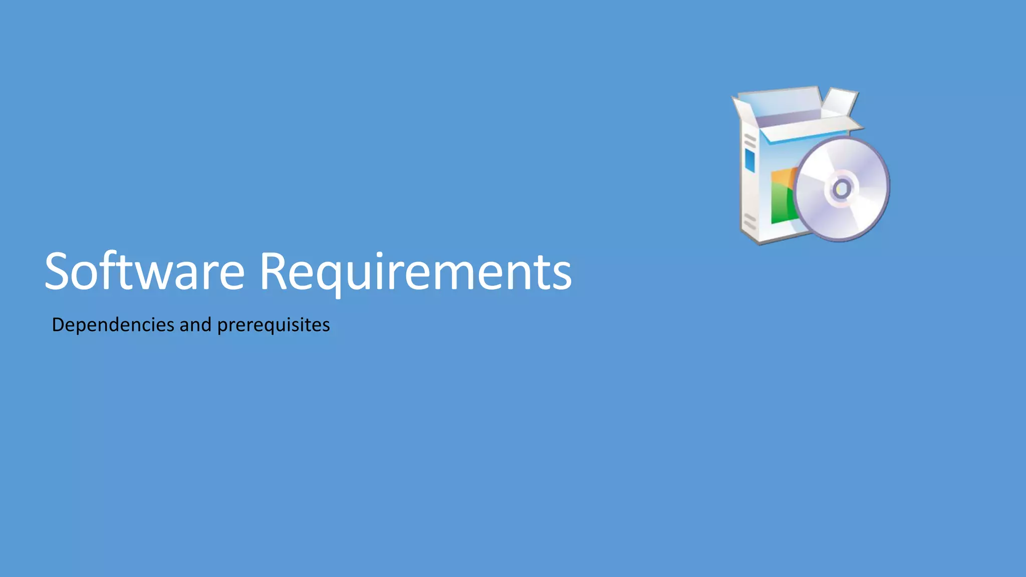 Software Requirements Dependencies and prerequisites 
