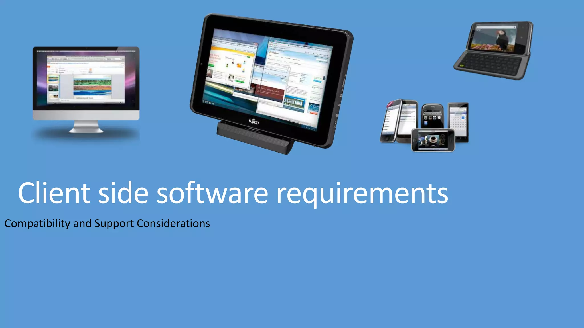 Client side software requirements Compatibility and Support Considerations 