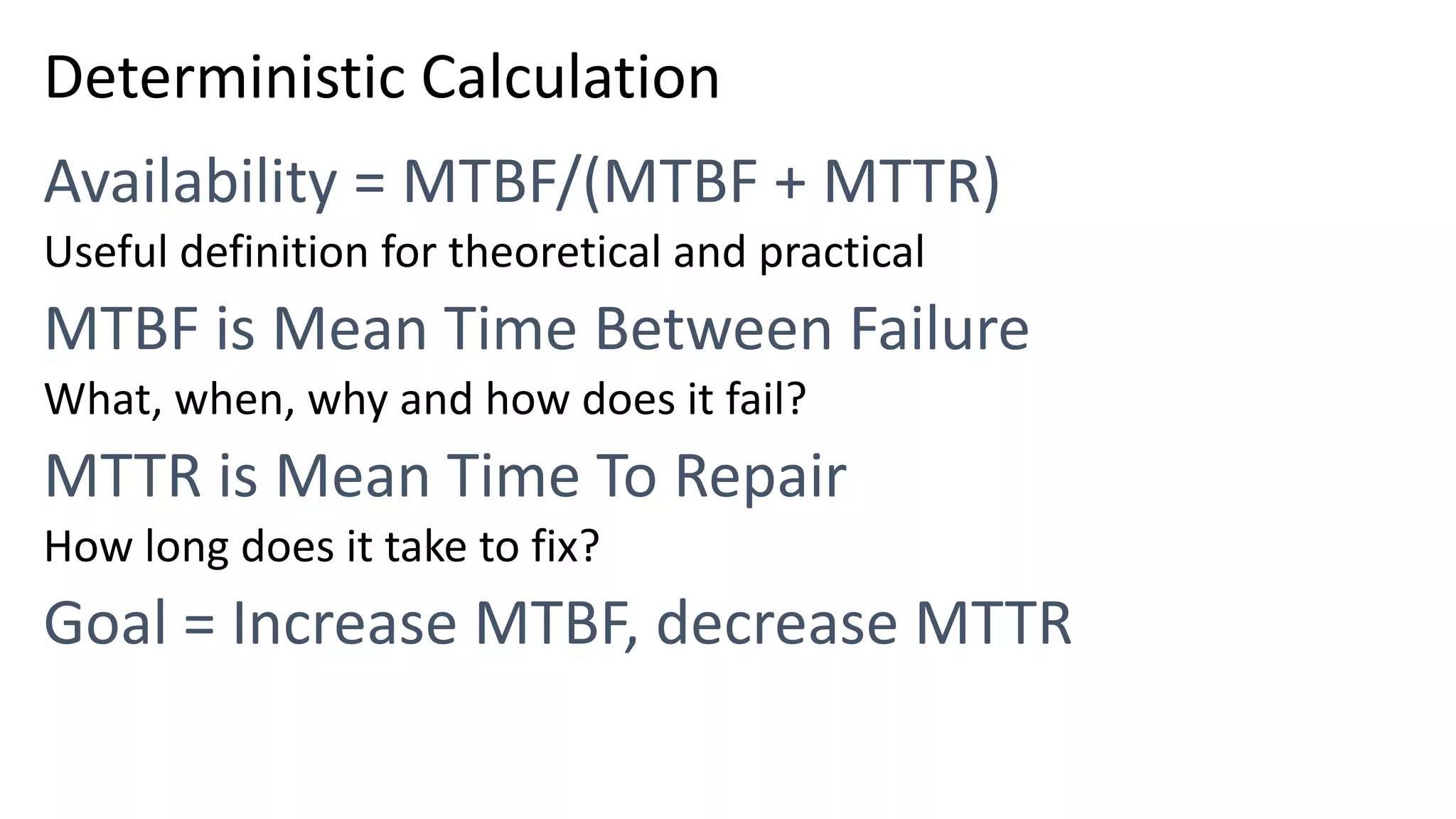 Deterministic Calculation Useful definition for theoretical and practical What, when, why and how does it fail? How long does it take to fix? 