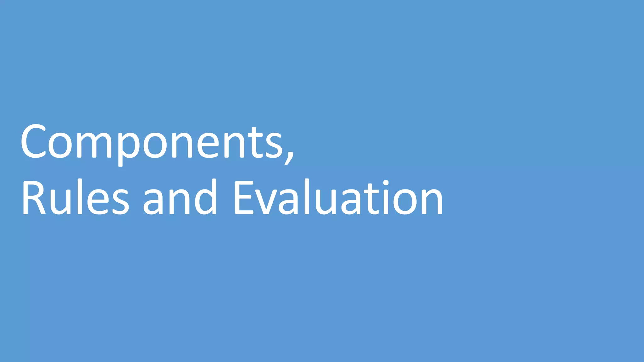 Components, Rules and Evaluation 