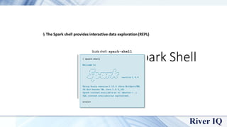 Spark Shell
§ The Spark shell provides interactive data exploration (REPL)
 