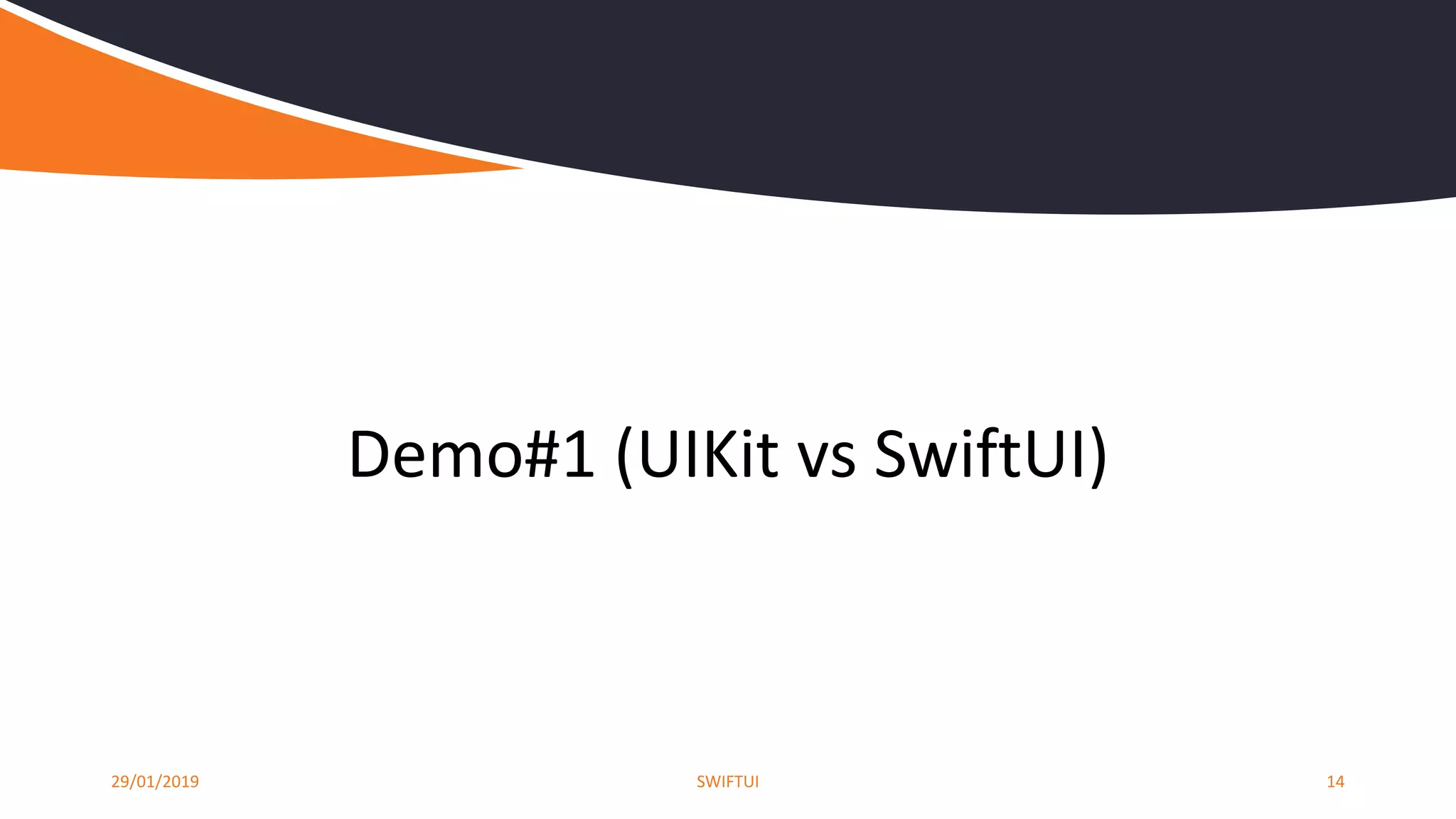 29/01/2019 SWIFTUI 14
Demo#1 (UIKit vs SwiftUI)
 