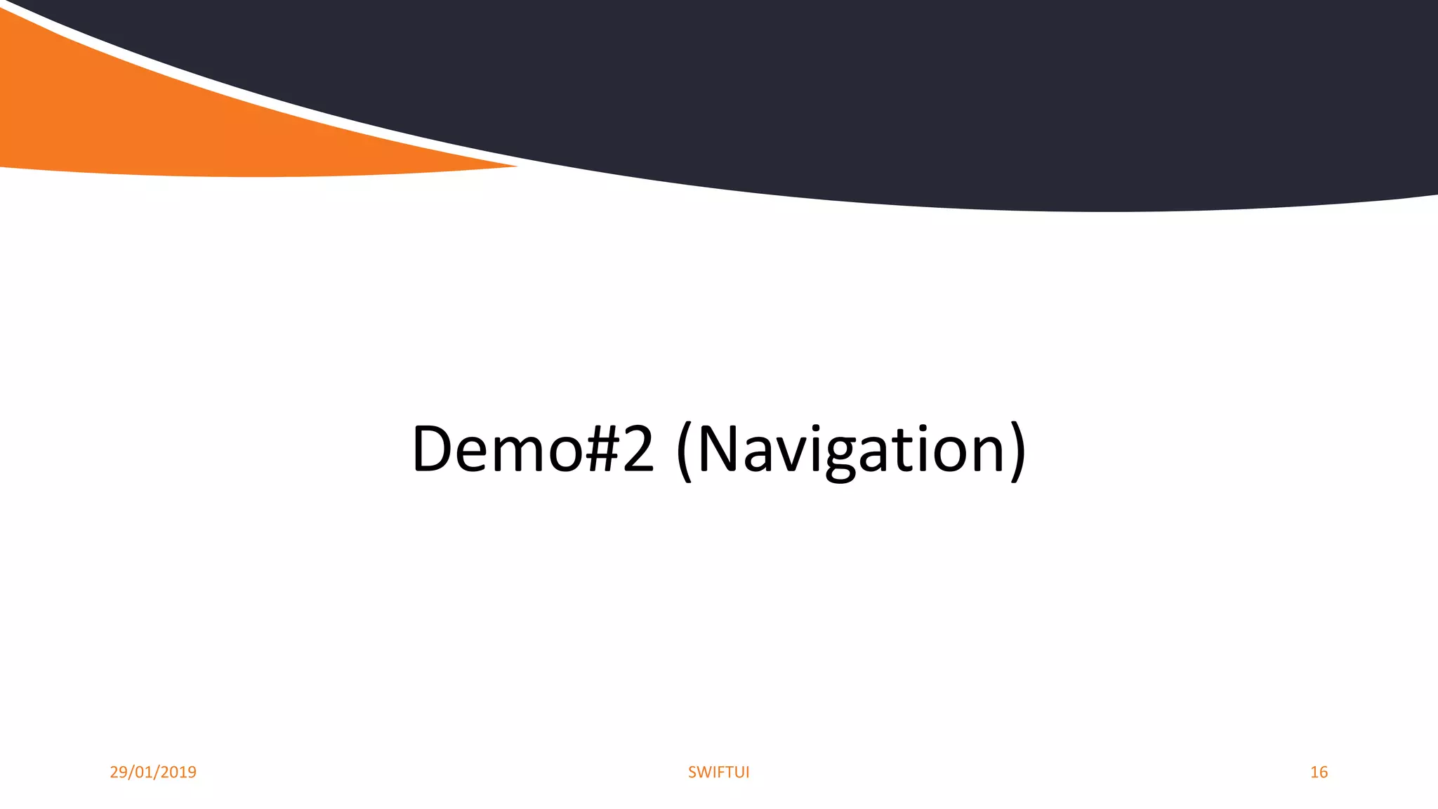29/01/2019 SWIFTUI 16
Demo#2 (Navigation)
 