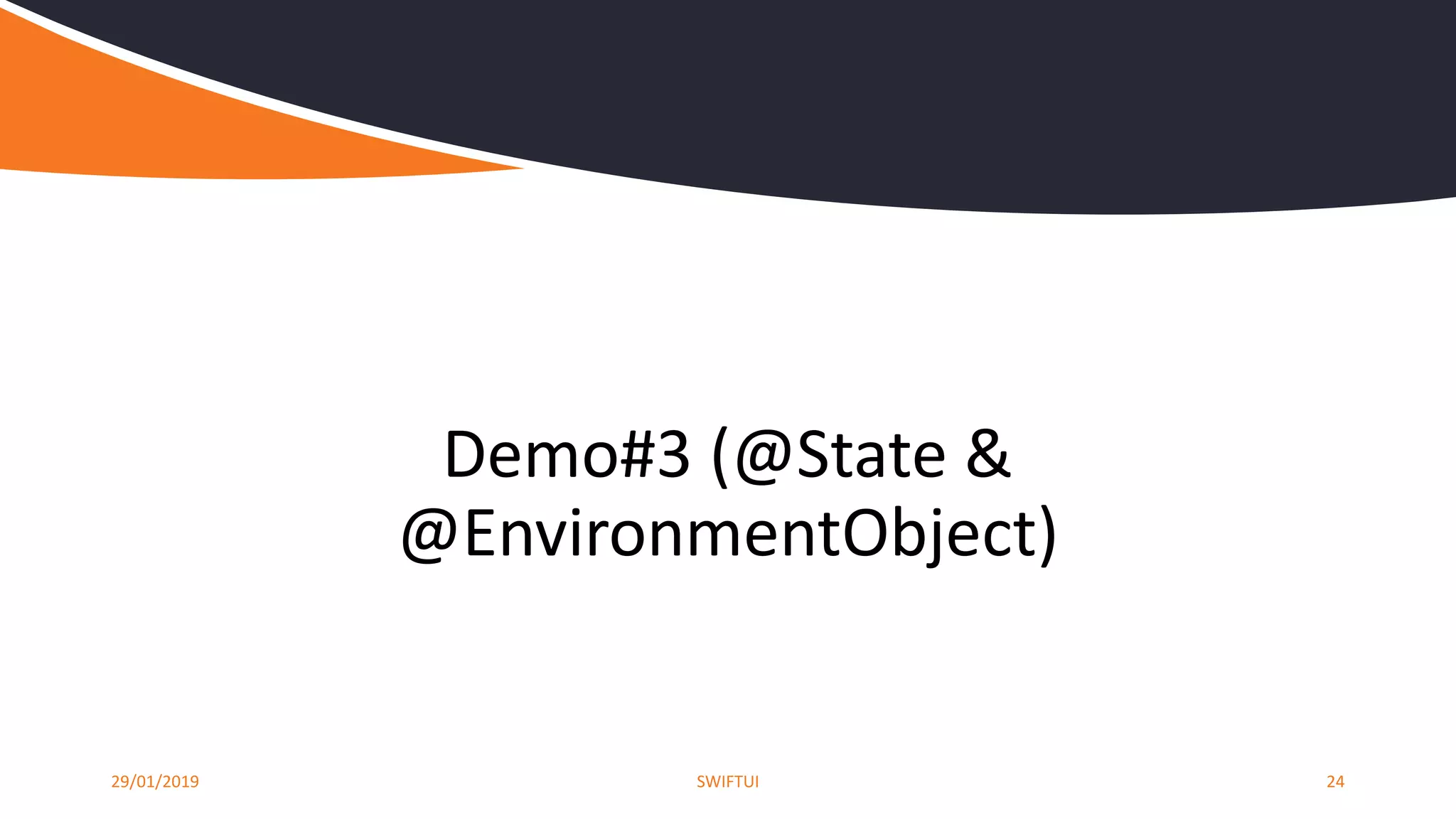 29/01/2019 SWIFTUI 24
Demo#3 (@State &
@EnvironmentObject)
 