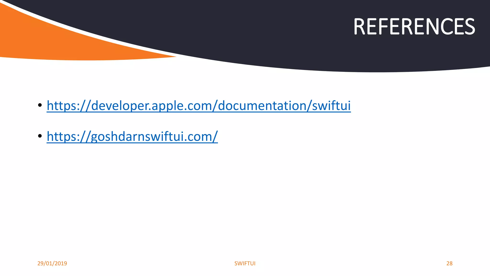 • https://developer.apple.com/documentation/swiftui
• https://goshdarnswiftui.com/
29/01/2019 SWIFTUI 28
REFERENCES
 