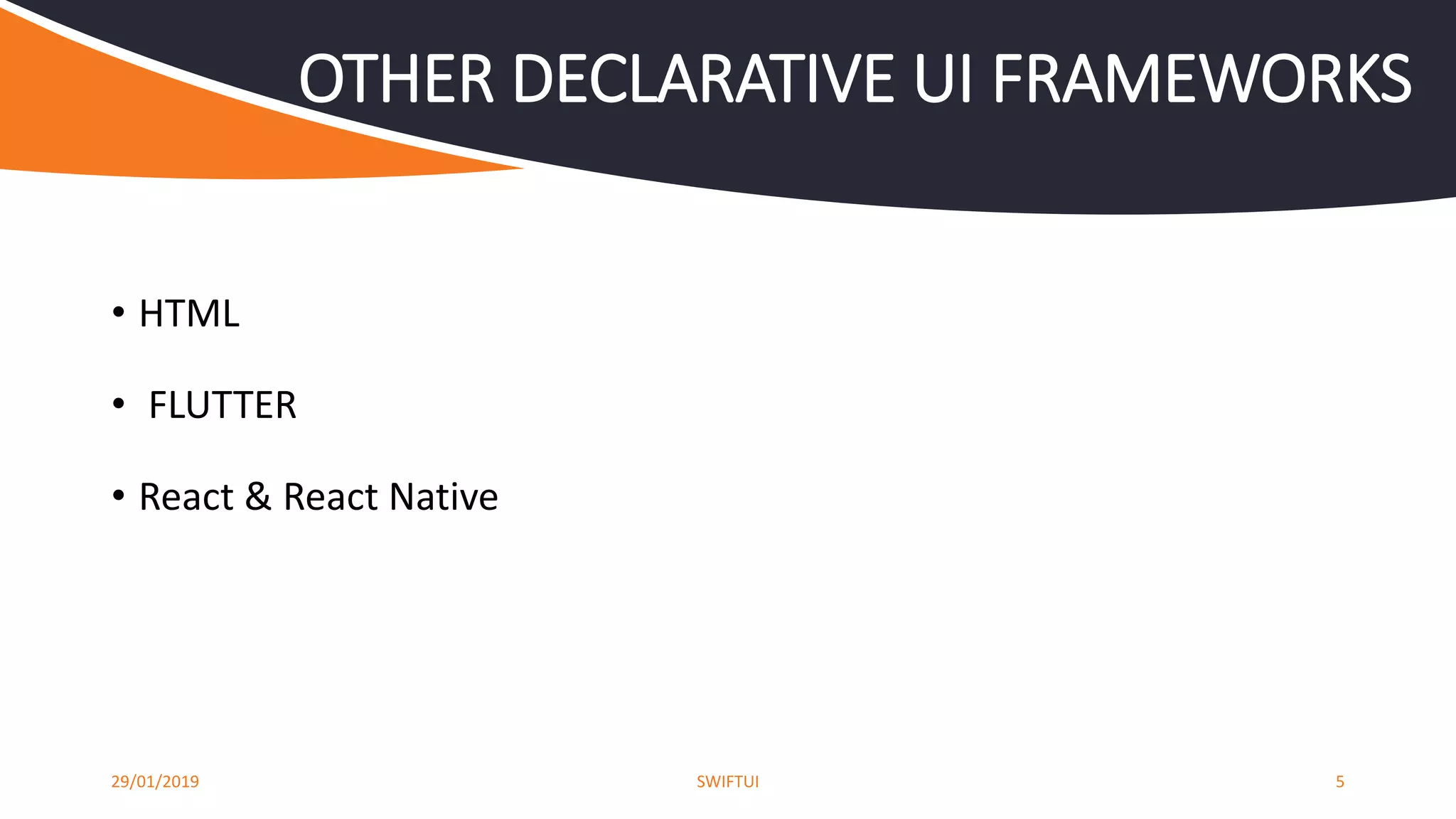 • HTML
• FLUTTER
• React & React Native
29/01/2019 SWIFTUI 5
OTHER DECLARATIVE UI FRAMEWORKS
 