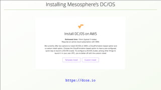 Installing Mesosphere’s DC/OS https://dcos.io 