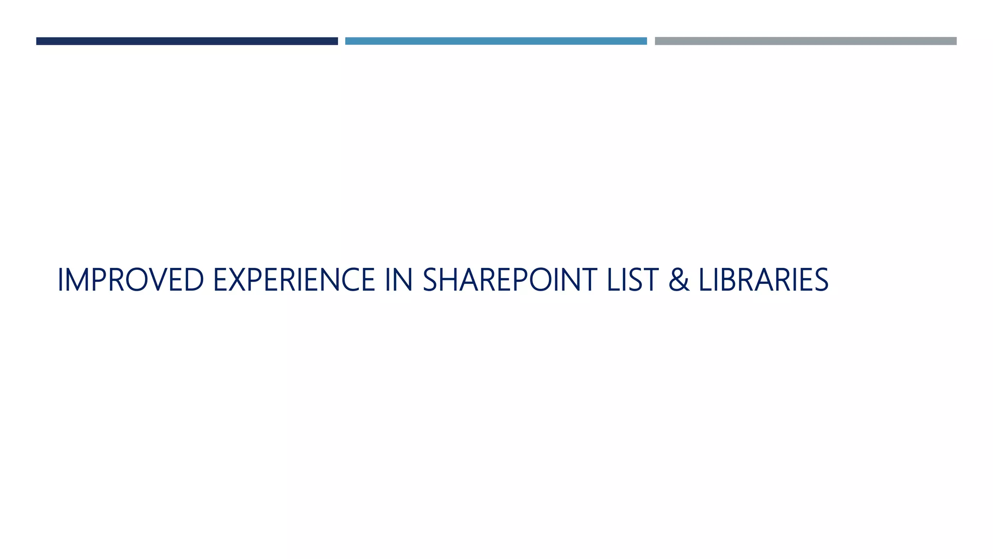 IMPROVED EXPERIENCE IN SHAREPOINT LIST & LIBRARIES
 