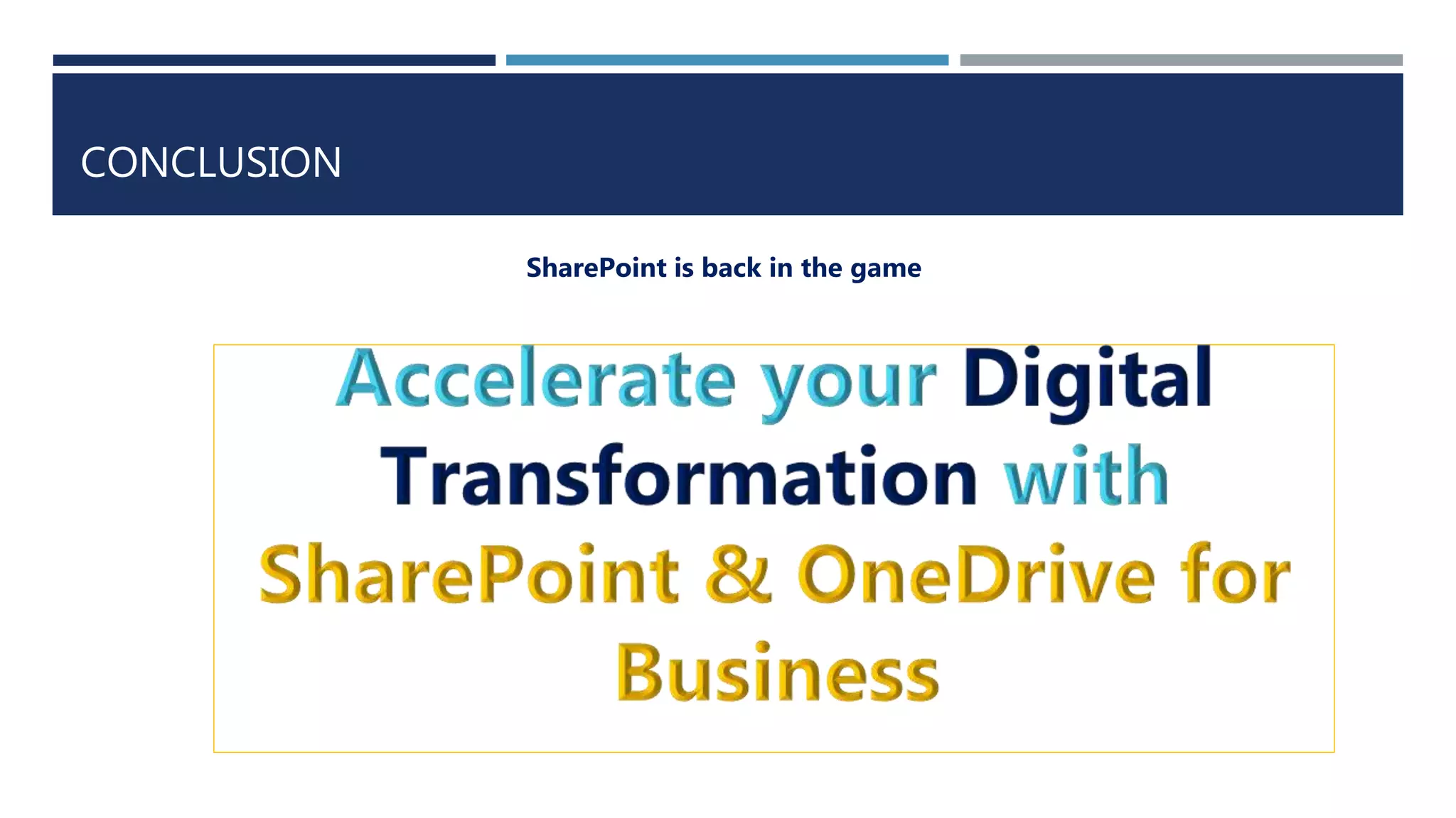 CONCLUSION
SharePoint is back in the game
 