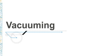 Vacuuming
 