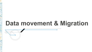 Data movement & Migration
 