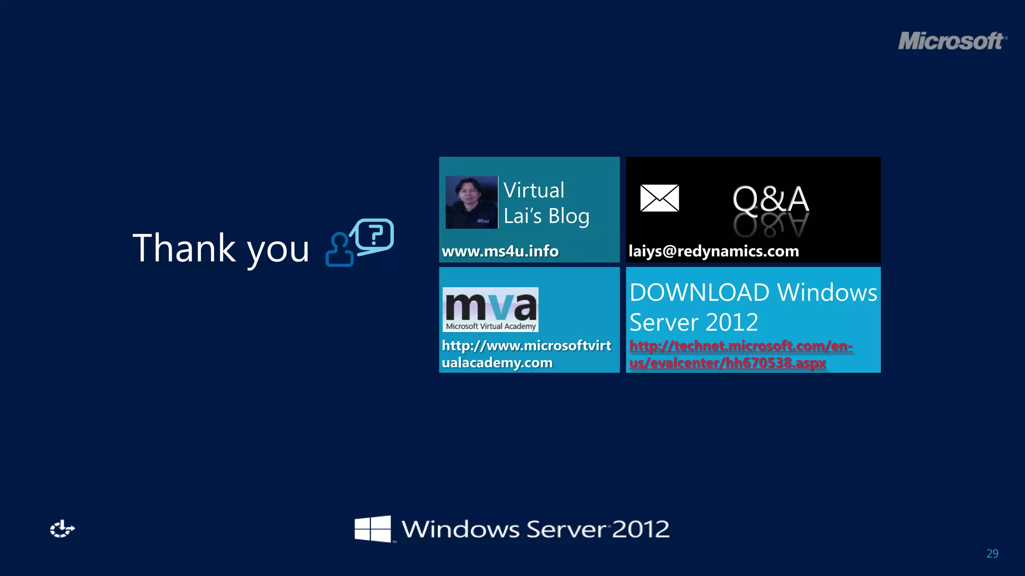 Virtual
                    Lai’s Blog
                                                     Q&A
Thank you   www.ms4u.info

                                       DOWNLOAD Windows
                                       Server 2012
            http://www.microsoftvirt   http://technet.microsoft.com/en-
            ualacademy.com             us/evalcenter/hh670538.aspx




                                                                          29
 