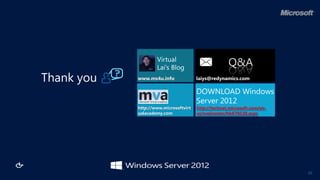 Virtual
                    Lai’s Blog
                                                     Q&A
Thank you   www.ms4u.info

                                       DOWNLOAD Windows
                                       Server 2012
            http://www.microsoftvirt   http://technet.microsoft.com/en-
            ualacademy.com             us/evalcenter/hh670538.aspx




                                                                          29
 