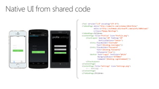 <?xml version="1.0"  encoding="UTF-­‐8"?>
<TabbedPage xmlns="http://xamarin.com/schemas/2014/forms"
xmlns:x="http://schemas.microsoft.com/winfx/2009/xaml"
x:Class="MyApp.MainPage">
<TabbedPage.Children>
<ContentPage Title="Profile"  Icon="Profile.png">
<StackLayout Spacing="20" Padding="20"
VerticalOptions="Center">
<Entry Placeholder="Username"
Text="{Binding  Username}"/>
<Entry Placeholder="Password"
Text="{Binding  Password}"
IsPassword="true"/>
<Button Text="Login"  TextColor="White"
BackgroundColor="#77D065"
Command="{Binding  LoginCommand}"/>
</StackLayout>
</ContentPage>
<ContentPage Title="Settings"  Icon="Settings.png">
<!-­‐-­‐ Settings -­‐-­‐>
</ContentPage>
</TabbedPage.Children>
 