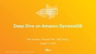 © 2016, Amazon Web Services, Inc. or its Affiliates. All rights reserved.
Rick Houlihan, Principal TPM – DBS NoSQL
August 11, 2016
Deep Dive on Amazon DynamoDB
 
