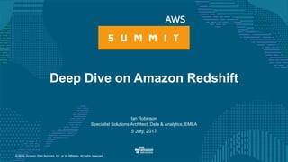 © 2016, Amazon Web Services, Inc. or its Affiliates. All rights reserved.
Ian Robinson
Specialist Solutions Architect, Data & Analytics, EMEA
5 July, 2017
Deep Dive on Amazon Redshift
 