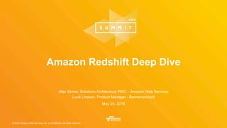 © 2016, Amazon Web Services, Inc. or its Affiliates. All rights reserved.
Alex Sinner, Solutions Architecture PMO – Amazon Web Services
Luuk Linssen, Product Manager - Bannerconnect
May 24, 2016
Amazon Redshift Deep Dive
 
