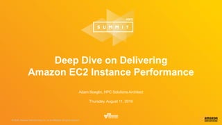 © 2016, Amazon Web Services, Inc. or its Affiliates. All rights reserved.© 2015, Amazon Web Services, Inc. or its Affiliates. All rights reserved.
Adam Boeglin, HPC Solutions Architect
Thursday, August 11, 2016
Deep Dive on Delivering
Amazon EC2 Instance Performance
 