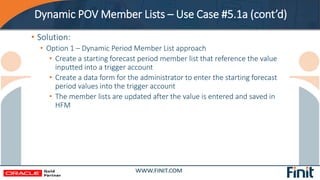 Dynamic POV Member Lists – Use Case #5.1a (cont’d)
• Solution:
• Option 1 – Dynamic Period Member List approach
• Create a...