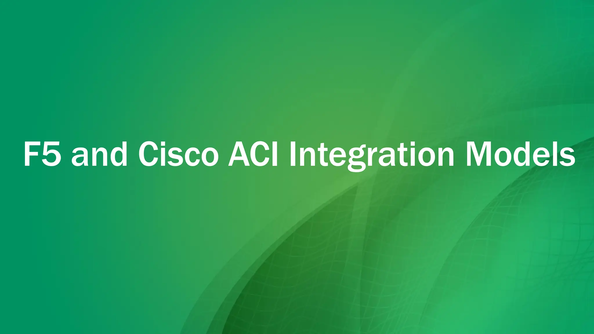 F5 and Cisco ACI Integration Models
 