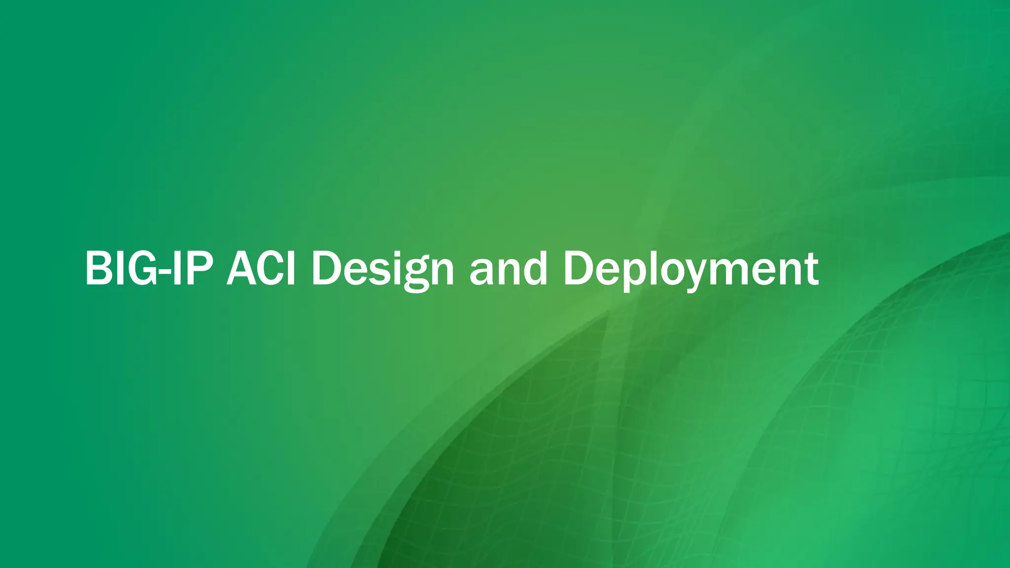 BIG-IP ACI Design and Deployment
 