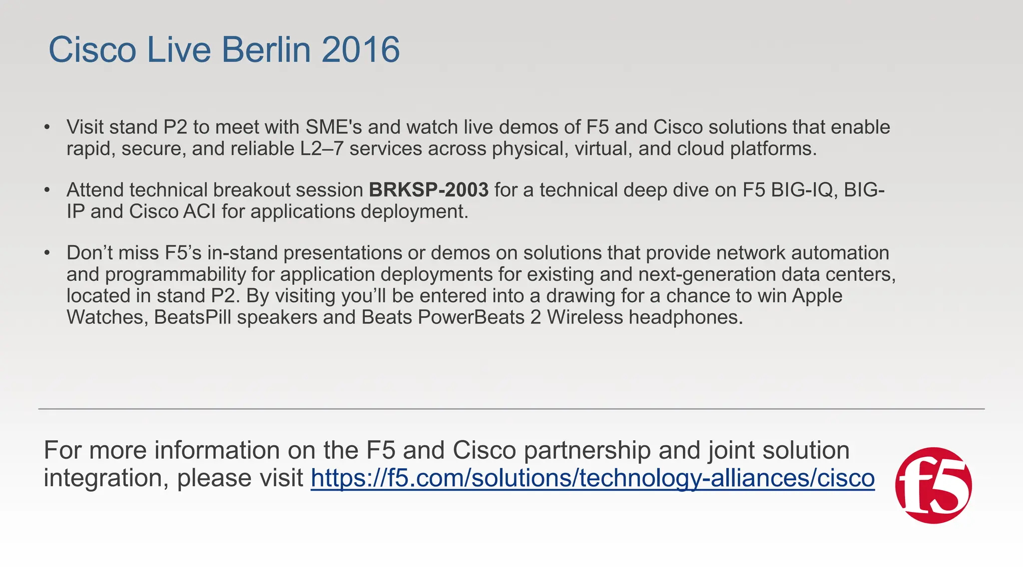 Cisco Live Berlin 2016
https://f5.com/solutions/technology-alliances/cisco
 