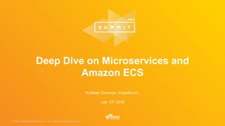 © 2016, Amazon Web Services, Inc. or its Affiliates. All rights reserved.© 2015, Amazon Web Services, Inc. or its Affiliates. All rights reserved.
Kuldeep Chowhan, Expedia Inc.
July 13th 2016
Deep Dive on Microservices and
Amazon ECS
 