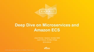 © 2016, Amazon Web Services, Inc. or its Affiliates. All rights reserved.© 2015, Amazon Web Services, Inc. or its Affiliates. All rights reserved.
Johan Broman, Solutions Architect AWS
Jude D´Souza, Architect Wrapp
2016-05-04
Deep Dive on Microservices and
Amazon ECS
 