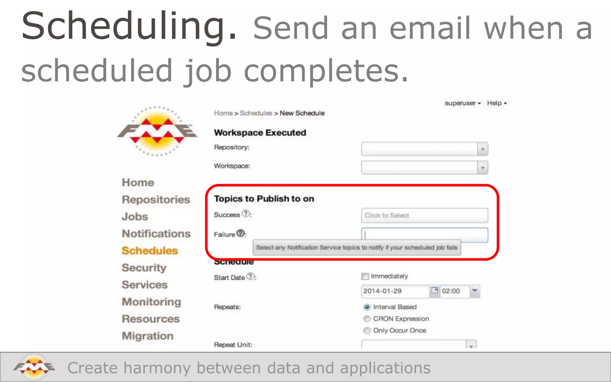 Scheduling. Send an email when a
scheduled job completes.

Create harmony between data and applications

 